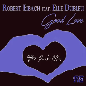 Good Love (After Dark Mix) by Robert Eibach