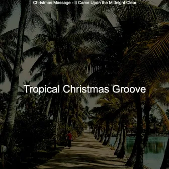 Christmas Massage - It Came Upon the Midnight Clear by Tropical Christmas Groove