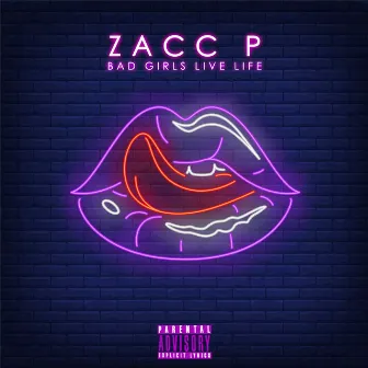 BAD GIRLS LIVE LIFE by Zacc P