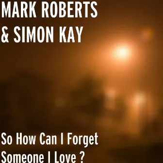 So How Can I Forget Someone I Love ? by Simon Kay