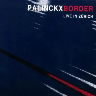 Border - Live in Zürich by Palinckx