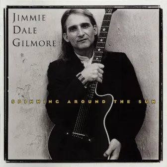 Spinning Around The Sun by Jimmie Dale Gilmore