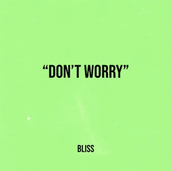 Don't Worry by Bliss