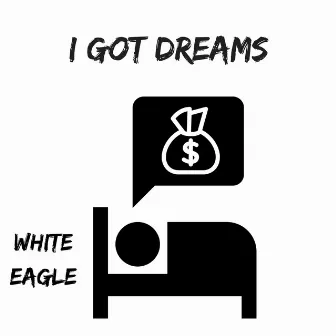 I Got Dreams by White Eagle