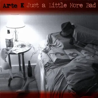 Just a Little More Bad by Arte K