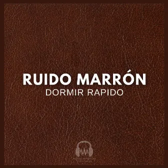 Ruido Marrón: Dormir Rapido by Ruido Marrón Para Dormir