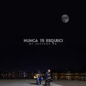 Nunca Te Esqueci by Mc Jefinho Bh