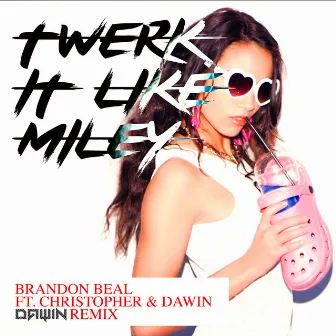 Twerk It Like Miley (Dawin Remix) by Brandon Beal