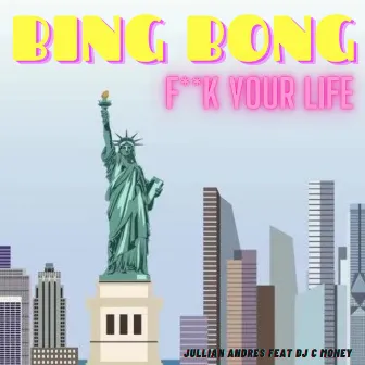 Bing Bong Fuck Your Life (feat. DJ C MONEY) by Jullian Andres