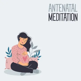 Antenatal Meditation: Calming and Relaxing Meditation for Pregnant Women by Calm Pregnancy Music Academy