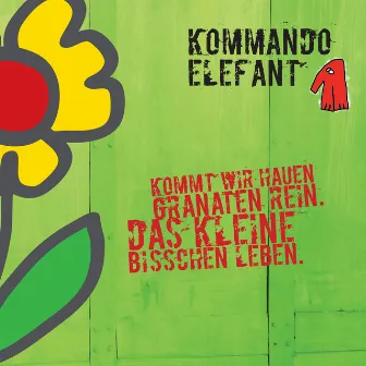 Kommt wir hauen Granaten rein. Das kleine bisschen Leben. by Kommando Elefant