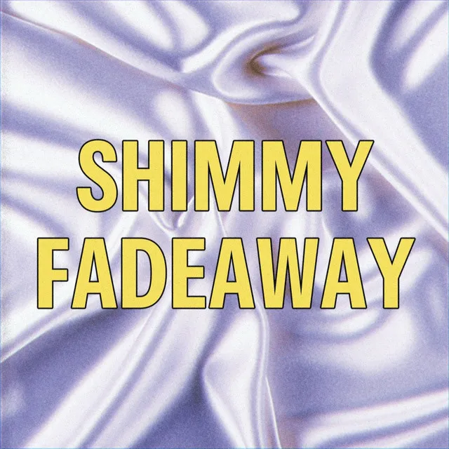 SHIMMY FADEAWAY