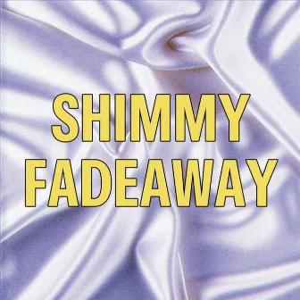 SHIMMY FADEAWAY by 