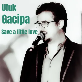 Save a little Love by Ufuk Gacipa