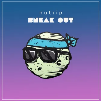 Sneak Out by Nutrip