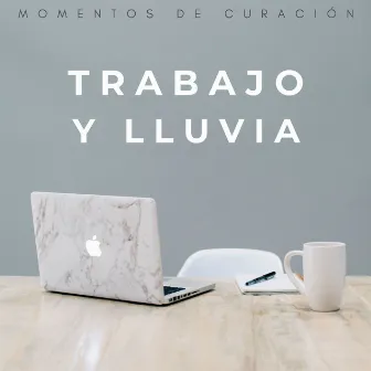 Trabajo Y Lluvia: Momentos De Curación by Universo de la música de trabajo