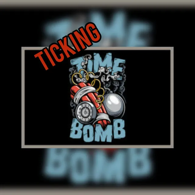 Ticking Time Bomb