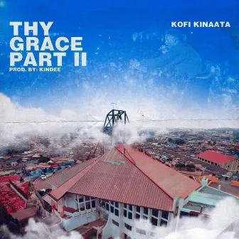 Thy Grace, Pt. 2 by Kofi Kinaata