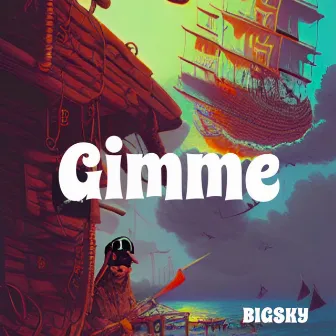 Gimme by Big Sky