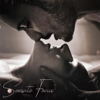 Sensate Focus: Music For Sex Therapy by Sensual Music Paradise