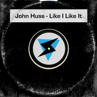 Like I Like It by John Huss