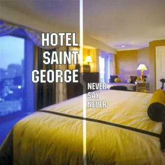 Never Say Never by Hotel Saint George