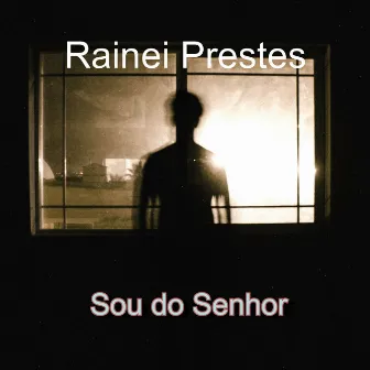 Sou do Senhor by Rainei Prestes