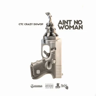 Ain't No Woman - Single by CTC Crazy Duwop