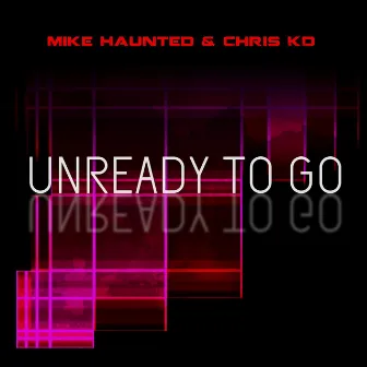 Unready To Go by Chris KD