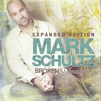 Broken & Beautiful - Expanded Edition by Mark Schultz