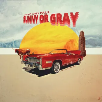 Sunny or Gray by Corey Paul