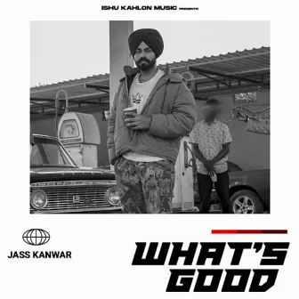 Whats Good by Jass Kanwar