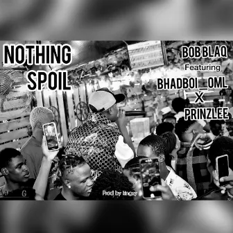 Nothing Spoil by Bob blaq