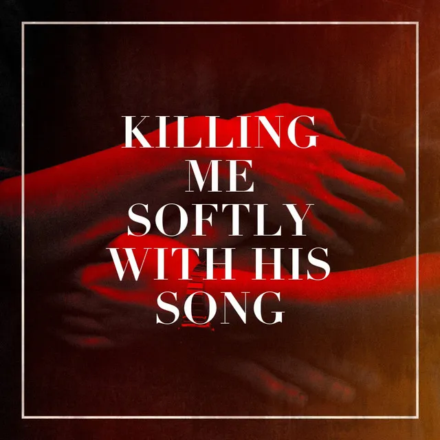 Killing Me Softly with His Song