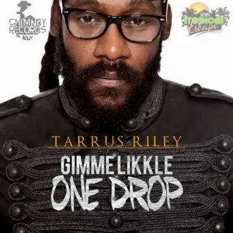 Gimme Likkle One Drop by Tarrus Riley