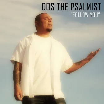 Follow You by Dos the Psalmist