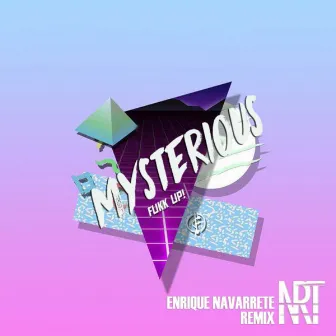 Mysterious (Enrique Navarrete Remix) by Fukk Up!