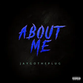 About Me by Jaygottheplug