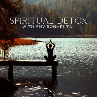 Spiritual Detox with Environmental Wellness: Mindfulness Yoga by Therapy Spa Music Paradise