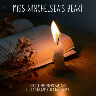 Miss Winchelsea's Heart by Lucky Pineapple Acting Troupe