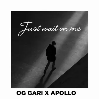 JUST WAIT ON ME by OG GARI