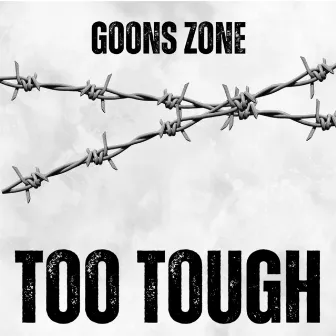 Too Tough by GOONS ZONE