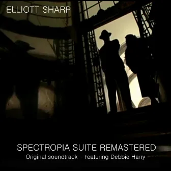 Spectropia Suite (Original Soundtrack) [Remastered] by Elliott Sharp