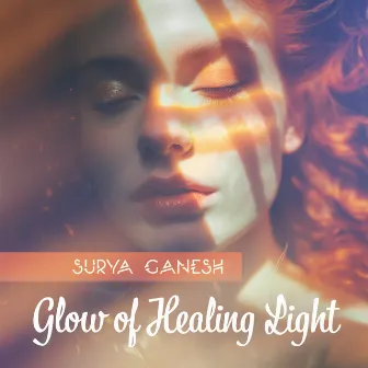 Glow of Healing Light by Surya Ganesh