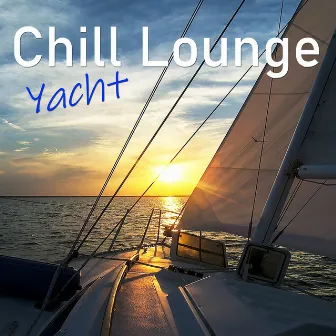 Chill Lounge Yacht 2024: For Your Unforgettable Moments by Lounge Chill Music