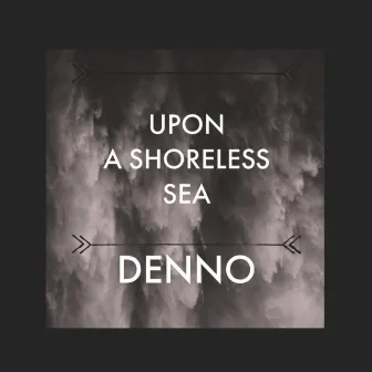 Upon a Shoreless Sea by Denno