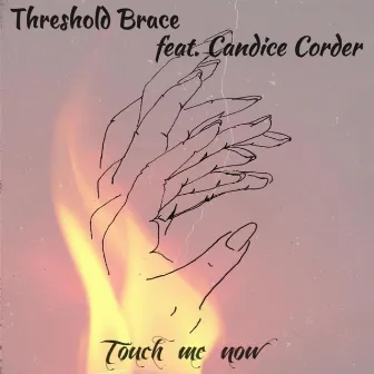 Touch Me Now by Threshold Brace