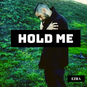 Hold Me by Ezra