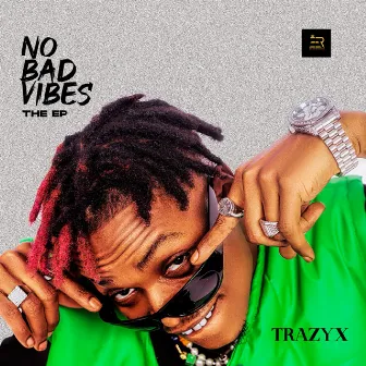 No Bad Vibes - The EP by Trazyx