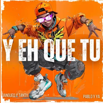 Y Eh Que Tu by Jangueo & Tanty